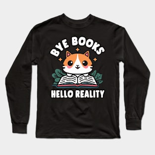 Bye Books Hello Reality Long Sleeve T-Shirt